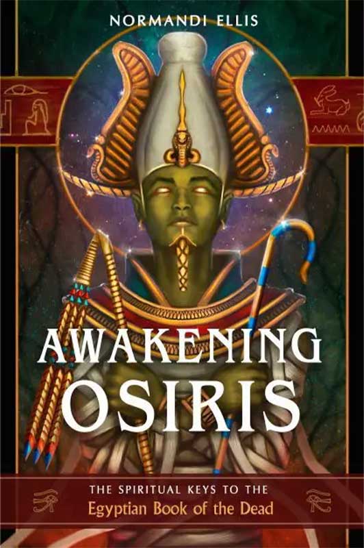 Awakening Osiris-The Spiritual Keys to the Egyptian Book of The Dead by Normandi Ellis