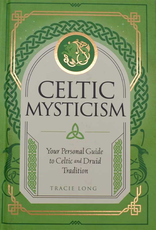 Celtic Mysticism: Your Personal Guide to Celtic and Druid Tradition by Tracie Long