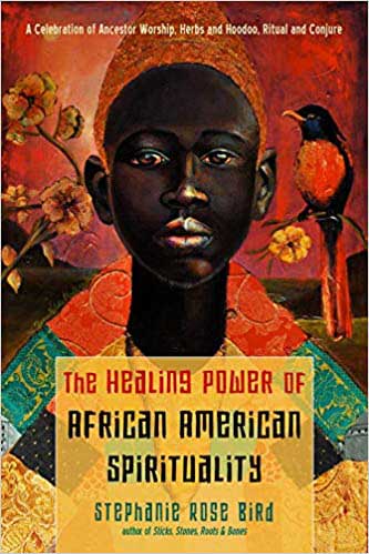 El poder curativo de la espiritualidad afroamericana por Stephanie Rose Bird