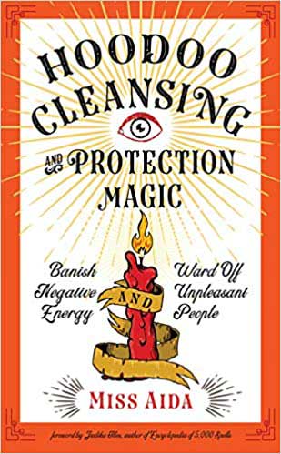 Hoodoo Cleansing & Protection Magic-Banish Negative Energy-Ward Off Unpleasant People by Miss Aida