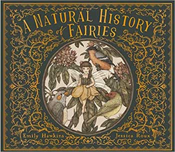 A Natural History of Fairies by Emily Hawkins- Jessica Roux- Hardcover