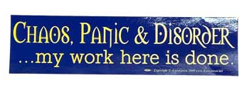 Chaos, Panic & Disorder... My Work Here Is Done Bumper Sticker-Blue/Yellow