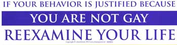 Bumper Sticker-If Your Behavior Is Justified Because You Are Not Gay...