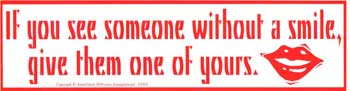 Nice Bumper Sticker- If You See Someone Without A Smile Give Them One Of Yours