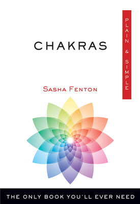 Chakras Plain & Simple: The Only Book You'll Ever Need by Sasha Fenton