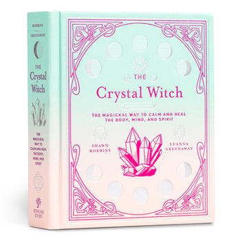 The Crystal Witch: The Magickal Way to Calm and Heal the Body, Mind, and Spirit Volume 6