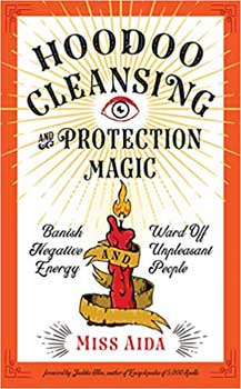 Hoodoo Cleansing & Protection Magic-Banish Negative Energy-Ward Off Unpleasant People by Miss Aida