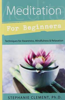 Meditation for Beginners by Stephanie Clement Ph. D.